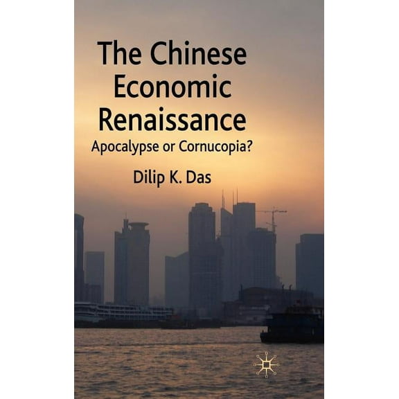 The Chinese Economic Renaissance: Apocalypse or Cornucopia?, (Hardcover)