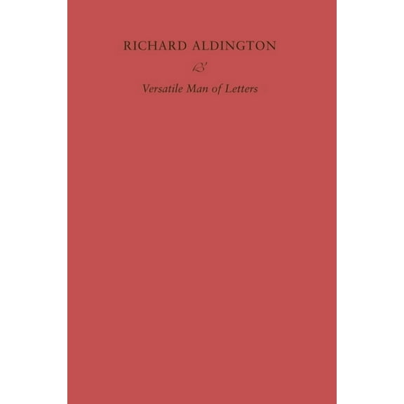 Richard Aldington: Versatile Man of Letters, (Paperback)