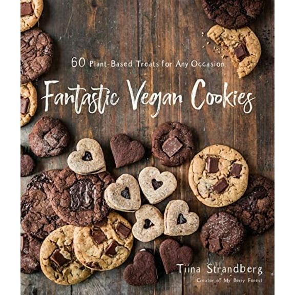Fantastic Vegan Cookies : 60 Plant-Based Treats for Any Occasion