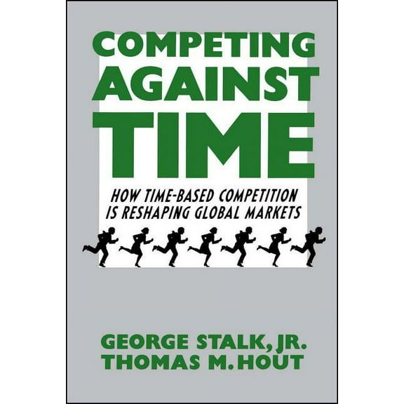 Competing Against Time: How Time-Based Competition Is Reshaping Global Markets, (Paperback)