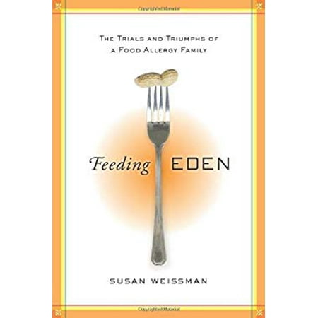 Feeding Eden : The Trials and Triumphs of a Food Allergy Family, Used [Hardcover]