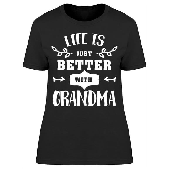 Life Is Just Better With Grandma T-Shirt Women -Image by Shutterstock, Female XX-Large