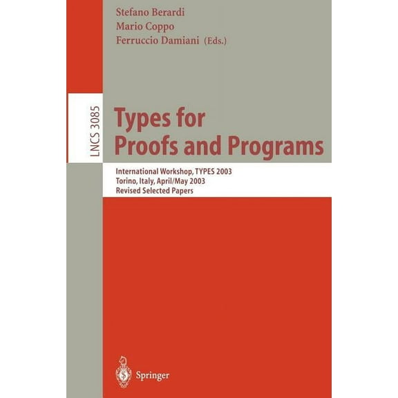 Lecture Notes in Computer Science Types for Proofs and Programs: International Workshop, Types 2003, Torino, Italy, April 30 - May 4, 2003, Revised Select, Book 3085, (Paperback)