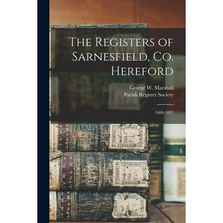 The Registers of Sarnesfield, Co. Hereford : 1660-1897 (Paperback)