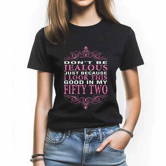 Don't Be Jealous T-Shirt, Funny Birthday Shirt for Women, Perfect Gift for Turning 52
