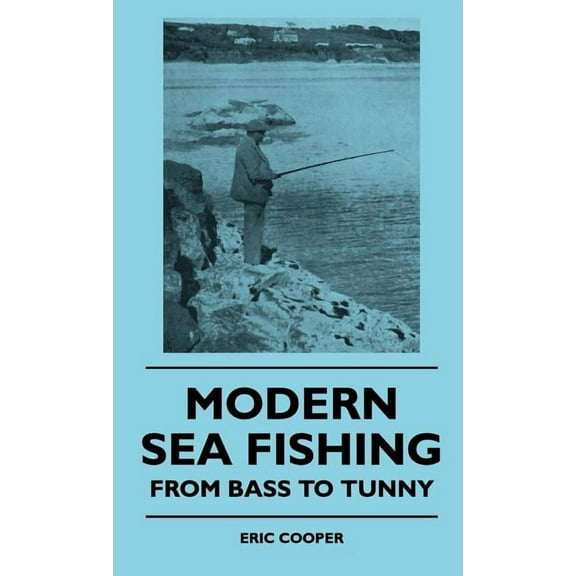 Modern Sea Fishing - From Bass To Tunny (Hardcover)
