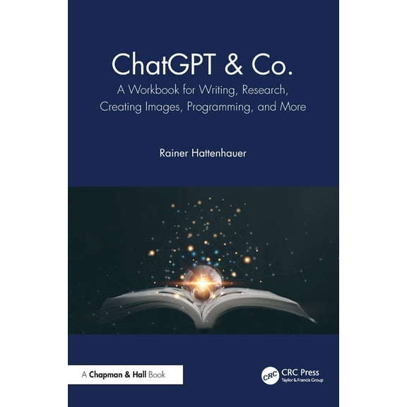 ChatGPT & Co.: A Workbook for Writing, Research, Creating Images, Programming, and More, (Paperback)