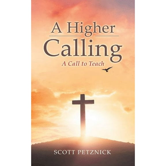A Higher Calling: A Call to Teach (Paperback) by Scott Petznick