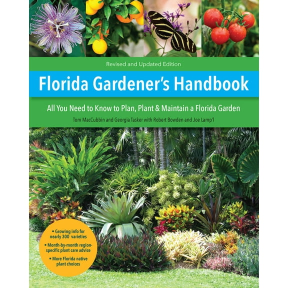 Gardener's Handbook Florida Gardener's Handbook, 2nd Edition: All You Need to Know to Plan, Plant, & Maintain a Florida Garden, (Paperback)