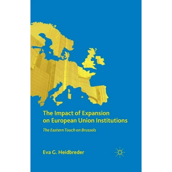 The Impact of Expansion on European Union Institutions: The Eastern Touch on Brussels, (Paperback)