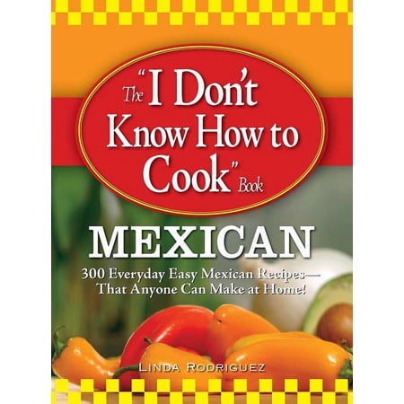 The I Don't Know How to Cook Book Mexican, (Paperback)