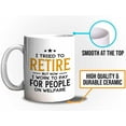 thumbnail image 5 of Retirement Mug White 11oz - I Work to Pay Welfare - Retired Retirement Grandma Grandpa Birthday Funny Sarcasm, 5 of 7