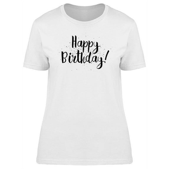 Happy Birthday! Inscription T-Shirt Women -Image by Shutterstock, Female 3X-Large