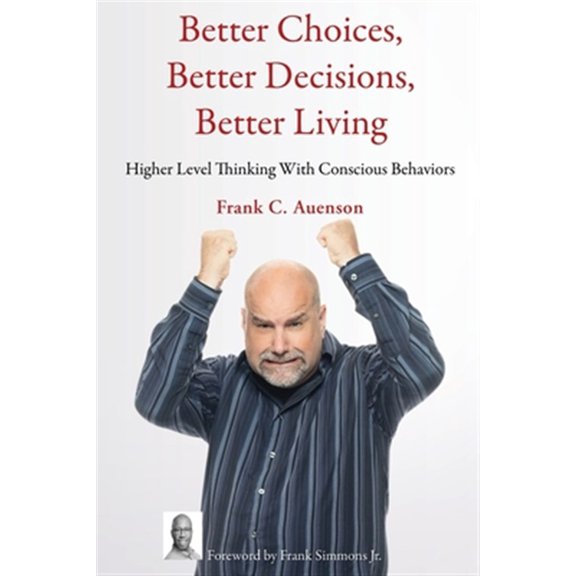 Pre-Owned Better Choices, Better Decisions, Better Living: Higher Level Thinking With Conscious Behaviors (Paperback)