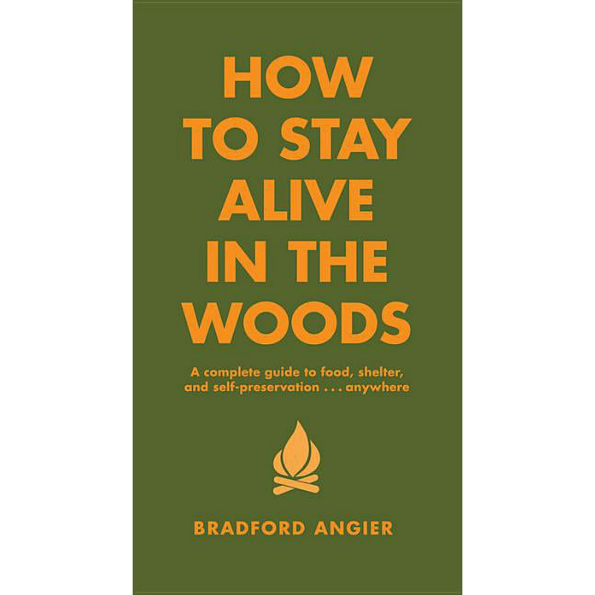 In the Woods How to Stay Alive in the Woods: A Complete Guide to Food, Shelter and Self-Preservation Anywhere, (Hardcover)
