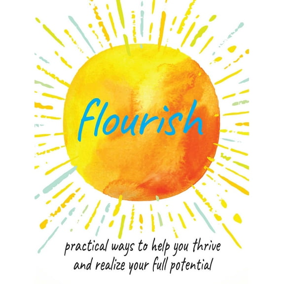 Flourish : Practical ways to help you thrive and realize your full potential (Hardcover)