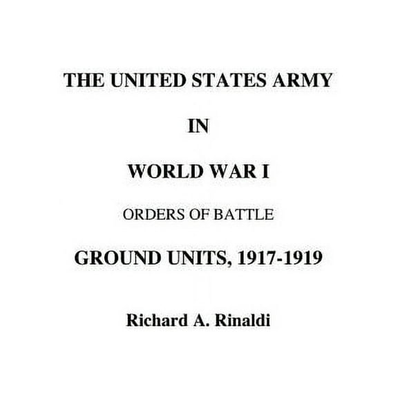 The US Army in World War I - Orders of Battle, (Paperback)