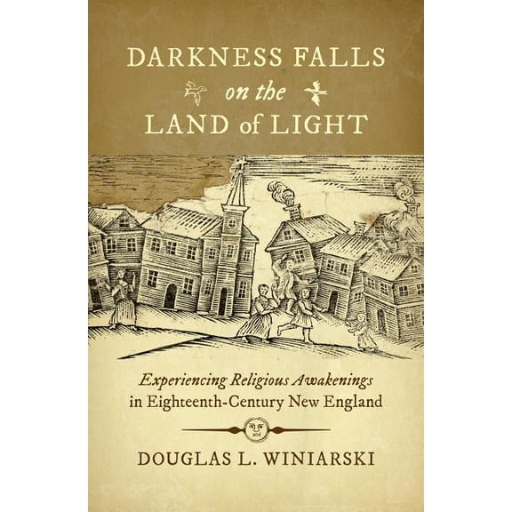 Published by the Omohundro Institute of  Darkness Falls on the Land of Light: Experiencing Religious Awakenings in Eighteenth-Century New England, (Paperback)
