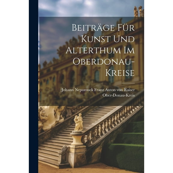 Beiträge Für Kunst Und Alterthum Im Oberdonau-kreise (Paperback)
