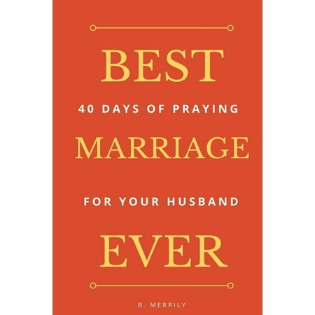 Best Marriage Ever : 40 Days of Praying for Your