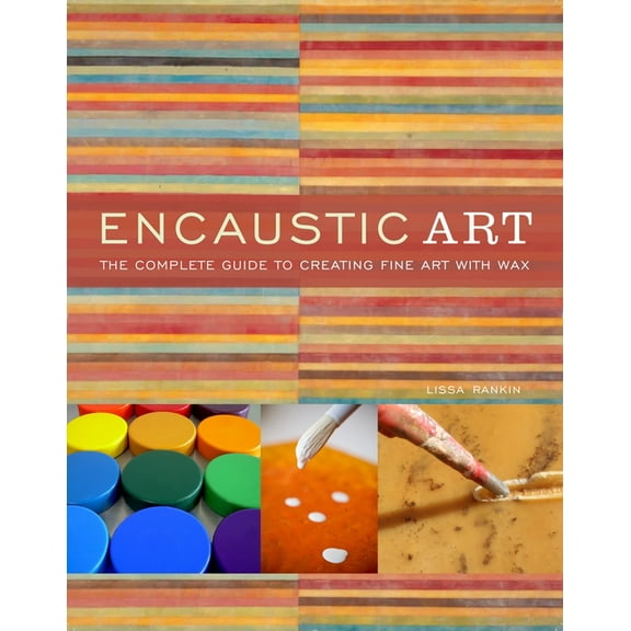Encaustic Art: The Complete Guide to Creating Fine Art with Wax, (Paperback)