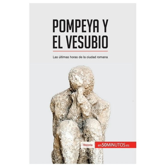 Pompeya y el Vesubio: Las últimas horas de la ciudad romana, (Paperback)