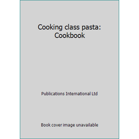 Pre-Owned Cooking class pasta: Cookbook (Hardcover) 0785301925 9780785301929