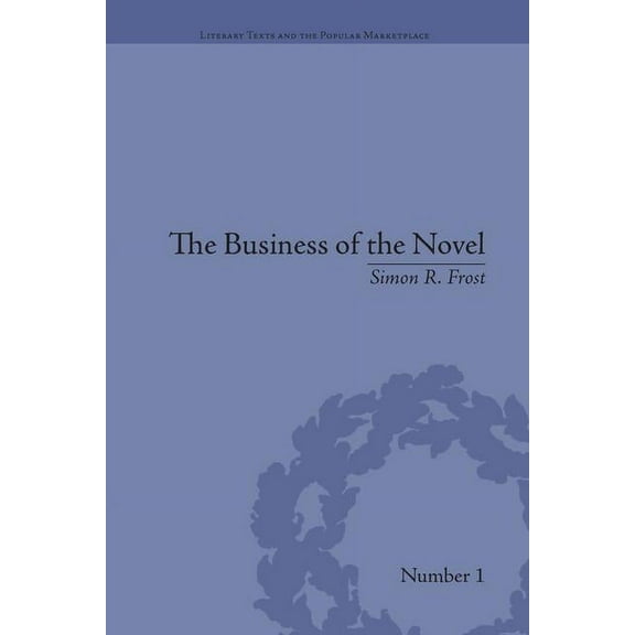 Literary Texts and the Popular Marketpla The Business of the Novel: Economics, Aesthetics and the Case of Middlemarch, (Paperback)
