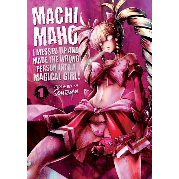 Machimaho: I Messed Up and Made the Wron Machimaho: I Messed Up and Made the Wrong Person Into a Magical Girl! Vol. 1, Book 1, (Paperback)