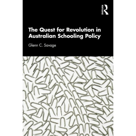 The Quest for Revolution in Australian Schooling Policy, (Paperback)