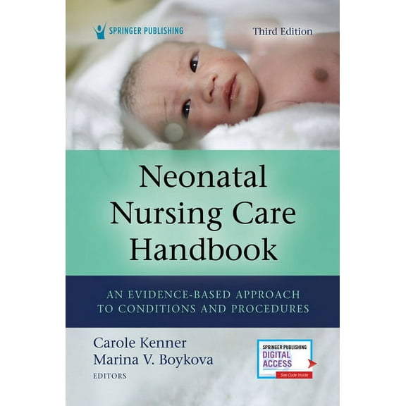 Neonatal Nursing Care Handbook, Third Edition: An Evidence-Based Approach to Conditions and Procedures, (Paperback)