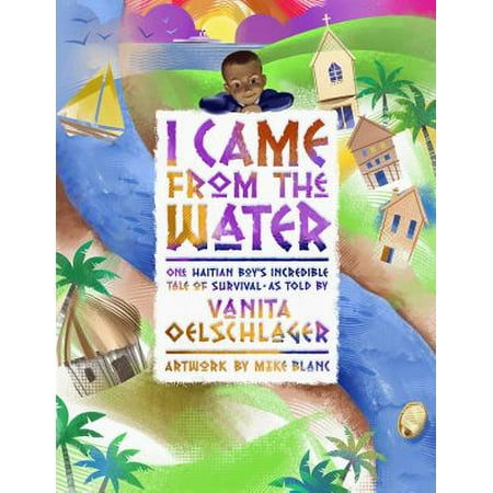 I Came from the Water : One Haitian Boy's Incredible Tale of Survival