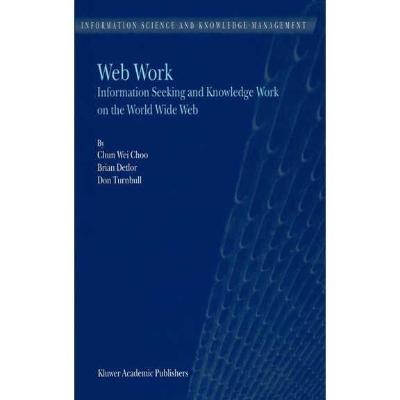 Information Science and Knowledge Manage Web Work: Information Seeking and Knowledge Work on the World Wide Web, Book 1, (Hardcover)