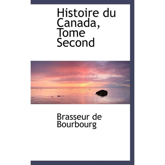 Histoire Du Canada, Tome Second (Hardcover)