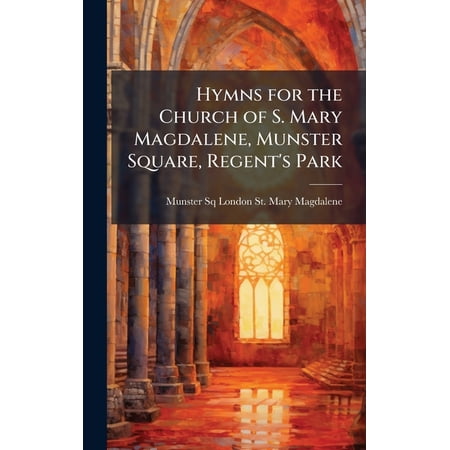 Hymns for the Church of S. Mary Magdalene Munster Square Regent s Park (Hardcover)