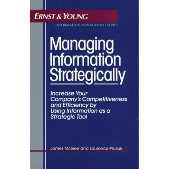 Pre-Owned Managing Information Strategically: Increase Your Company's Competitiveness and Efficiency by Using Information as a Strategic Tool (Ernst & Young In... (Hardcover) 0471575445 9780471575443