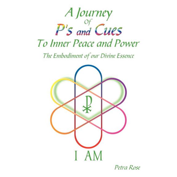 A Journey Of P's and Cues To Inner Peace and Power: The Embodiment of our Divine Essence, (Paperback)