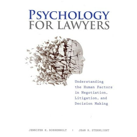 Psychology For Lawyers Understanding The Human Factors In Negotiation Litigation And Decision