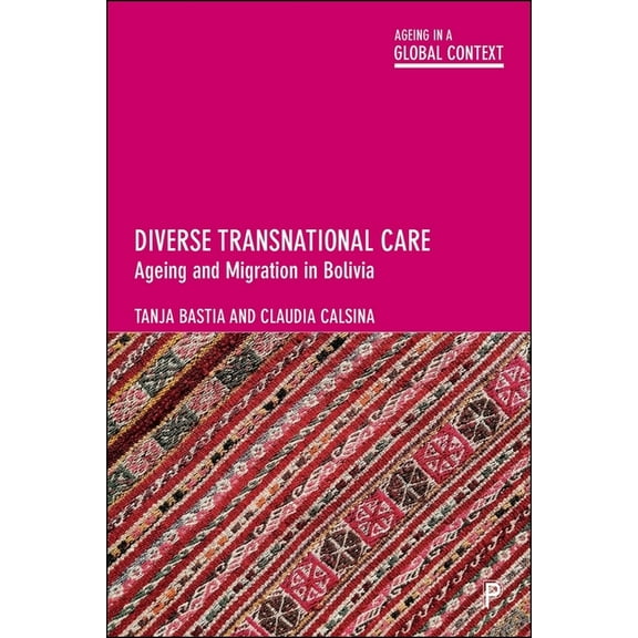 Ageing in a Global Context Diverse Transnational Care: Ageing and Migration in Bolivia, (Paperback)