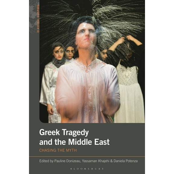 Classical Diaspora Greek Tragedy and the Middle East: Chasing the Myth, (Hardcover)