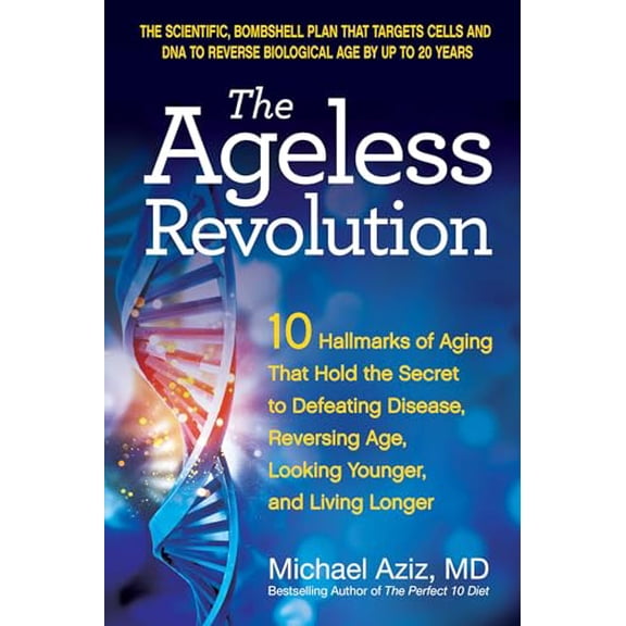 Pre-Owned The Ageless Revolution: 10 Hallmarks of Aging That Hold the Secret to Defeating Disease, Reversing Age, Looking Younger, and Living Longer (Paperback) 0757325149 9780757325144