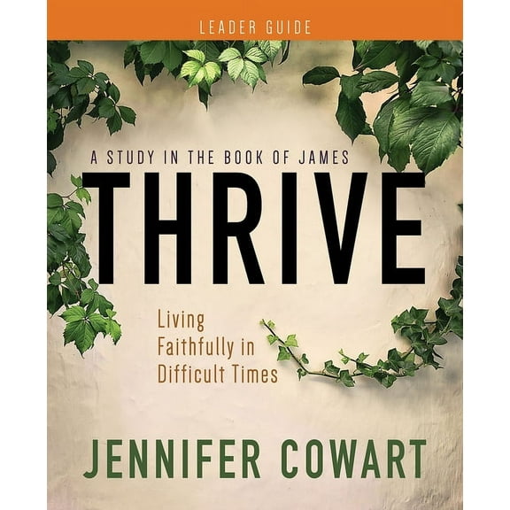 Thrive Women's Bible Study Leader Guide: Living Faithfully in Difficult Times, (Paperback)