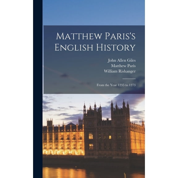 Matthew Paris's English History: From the Year 1235 to 1273, (Hardcover)