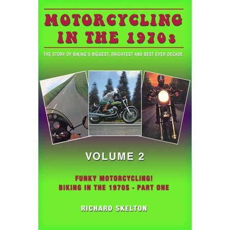Motorcycling in the 1970s The story of biking's biggest, brightest and best ever decade Volume 2: - (Best Motorcycle Engine Ever)