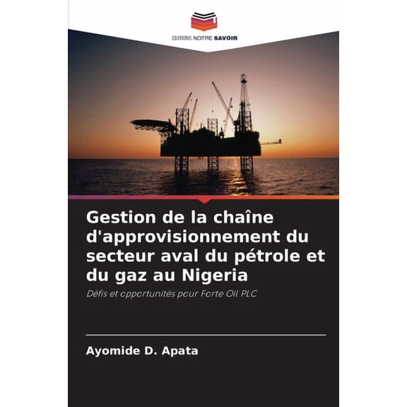 Gestion de la chaîne d'approvisionnement du secteur aval du pétrole et du gaz au Nigeria, (Paperback)