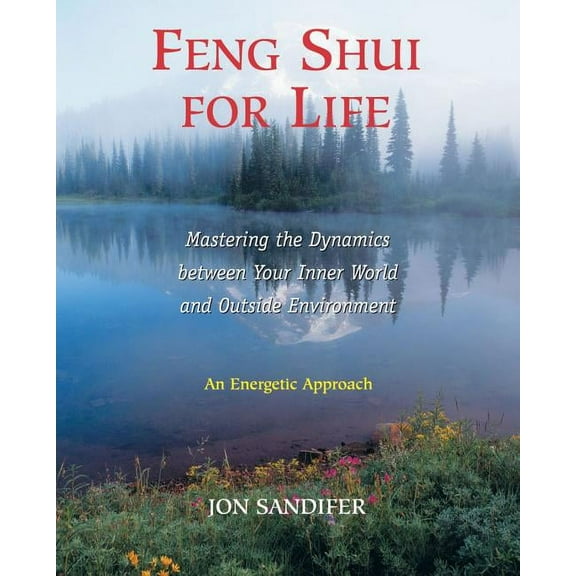 Feng Shui for Life : Mastering the Dynamics between Your Inner World and Outside Environment (Paperback)