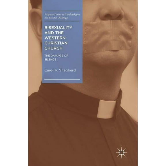 Palgrave Studies in Lived Religion and S Bisexuality and the Western Christian Church: The Damage of Silence, (Hardcover)