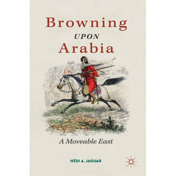 Browning Upon Arabia: A Moveable East, (Hardcover)