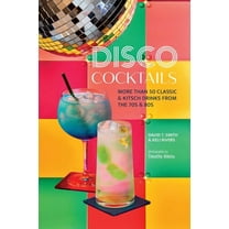 Disco Cocktails: More Than 50 Classic & Kitsch Drinks from the 70s & 80s, (Hardcover)