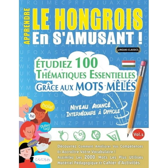 Apprendre Le Hongrois En s'Amusant - Niveau AvancÃ©: IntermÃ©diaire Ã Difficile - Ãtudiez 100 ThÃ©matiques Essentielle, (Paperback)